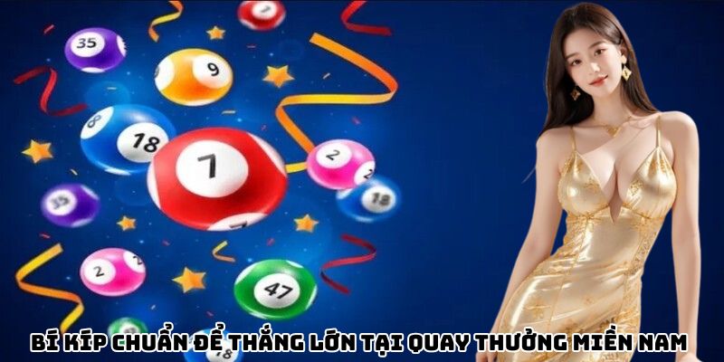 Bí kíp chuẩn để thắng lớn tại quay thưởng miền Nam