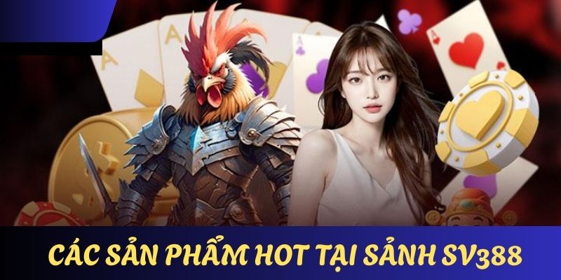 Những phiên bản game nổi bật nhất tại nền tảng SV388