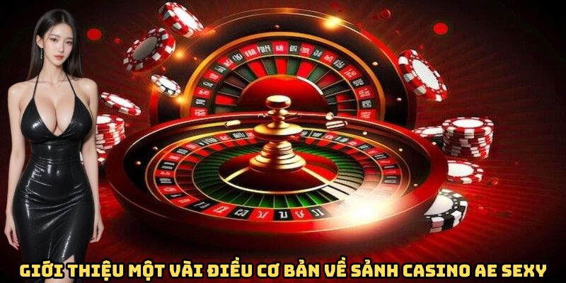 Giới thiệu một vài điều cơ bản về sảnh casino AE SEXY 
