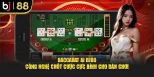 Baccarat AI BJ88 – Công Nghệ Chốt Cược Cực Đỉnh Cho Dân Chơi
