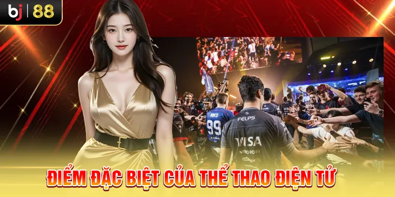 Điểm đặc biệt của thể thao điện tử