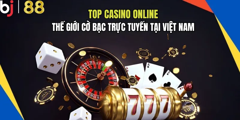 Top Casino Online BJ88 – Trải Nghiệm Cá Cược Đỉnh Cao, Giải Trí Mọi Lúc Mọi Nơi