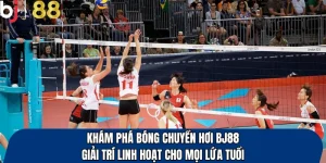Khám Phá Bóng Chuyền Hơi Bj88 – Giải Trí Linh Hoạt Cho Mọi Lứa Tuổi