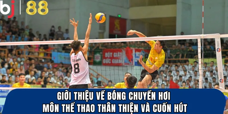 Giới thiệu về bóng chuyền hơi – Môn thể thao thân thiện và cuốn hút