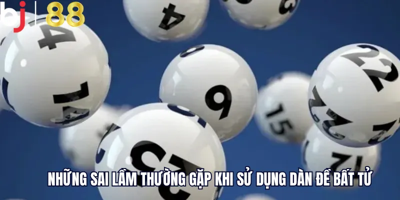 Những sai lầm thường gặp khi sử dụng dàn đề bất tử